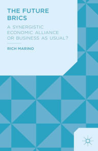 Title: The Future BRICS: A Synergistic Economic Alliance or Business as Usual?, Author: R. Marino