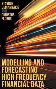 Title: Modelling and Forecasting High Frequency Financial Data, Author: Stavros Degiannakis
