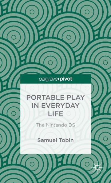 Portable Play Everyday Life: The Nintendo DS