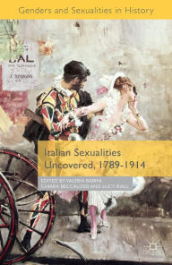 Title: Italian Sexualities Uncovered, 1789-1914, Author: Valeria P. Babini