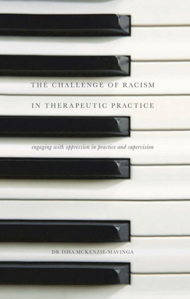 The Challenge of Racism in Therapeutic Practice: Engaging with Oppression in Practice and Supervision