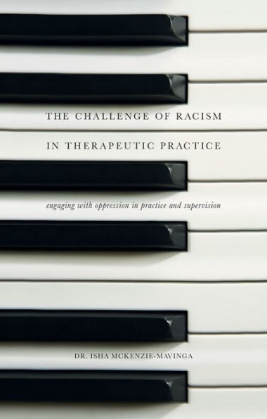 The Challenge of Racism in Therapeutic Practice: Engaging with Oppression in Practice and Supervision