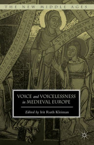 Title: Voice and Voicelessness in Medieval Europe, Author: Irit Ruth Kleiman