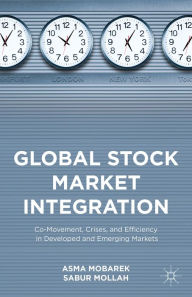 Downloads pdf books Global Stock Market Integration: Co-Movement, Crises, and Efficiency in Developed and Emerging Markets MOBI iBook PDF 9781137397188 by Asma Mobarek, Sabur Mollah in English