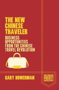 Title: The New Chinese Traveler: Business Opportunities from the Chinese Travel Revolution, Author: G. Bowerman