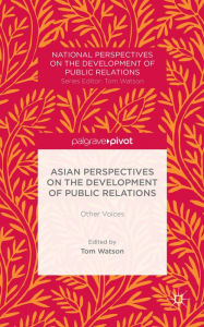 Title: Asian Perspectives on the Development of Public Relations: Other Voices, Author: T. Watson