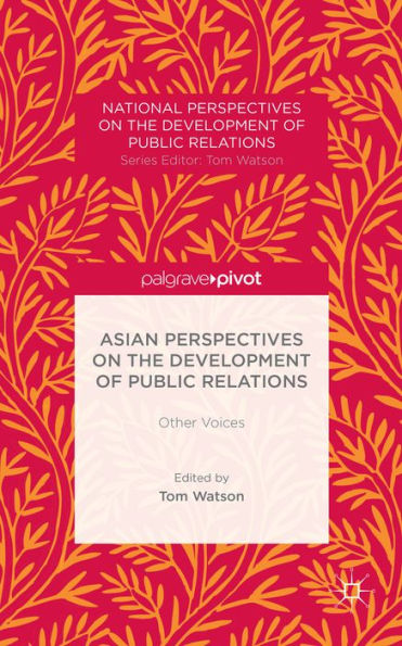 Asian Perspectives on the Development of Public Relations: Other Voices