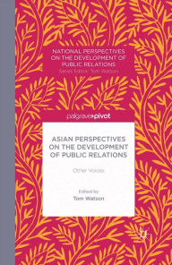 Title: Asian Perspectives on the Development of Public Relations: Other Voices, Author: T. Watson