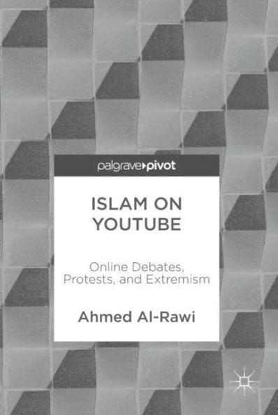 Islam on YouTube: Online Debates, Protests, and Extremism