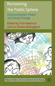 Title: Reclaiming the Public Sphere: Communication, Power and Social Change, Author: T. Askanius