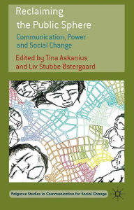 Title: Reclaiming the Public Sphere: Communication, Power and Social Change, Author: T. Askanius