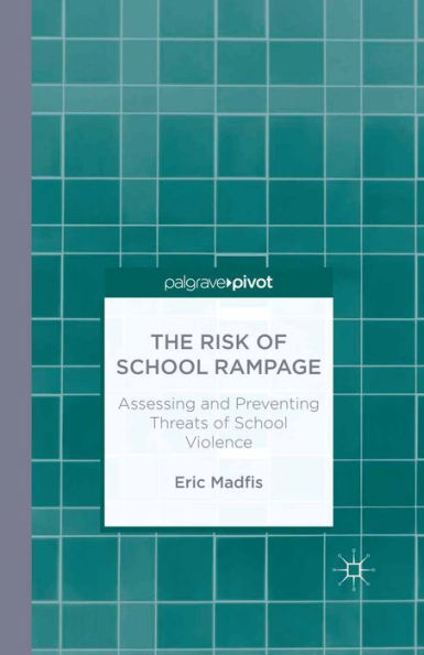 The Risk of School Rampage: Assessing and Preventing Threats of School Violence: Assessing and Preventing Threats of School Violence