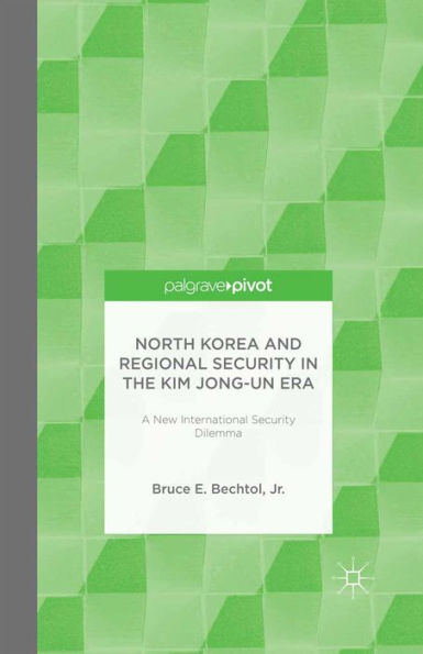 North Korea and Regional Security in the Kim Jong-un Era: A New International Security Dilemma