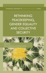 Title: Rethinking Peacekeeping, Gender Equality and Collective Security, Author: G. Heathcote