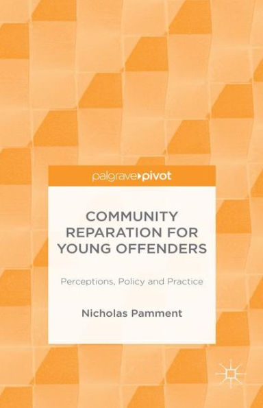 Community Reparation for Young Offenders: Perceptions, Policy and Practice