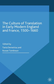 Title: The Culture of Translation in Early Modern England and France, 1500-1660, Author: T. Demtriou