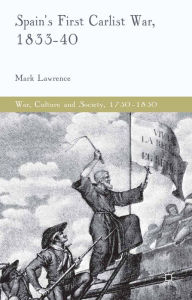 Title: Spain's First Carlist War, 1833-40, Author: M. Lawrence