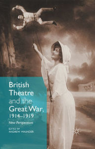 Title: British Theatre and the Great War, 1914 - 1919: New Perspectives, Author: Andrew Maunder