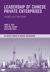 Title: Leadership of Chinese Private Enterprises: Insights and Interviews, Author: Anne S. Tsui