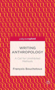 Title: Writing Anthropology: A Call for Uninhibited Methods, Author: F. Bouchetoux