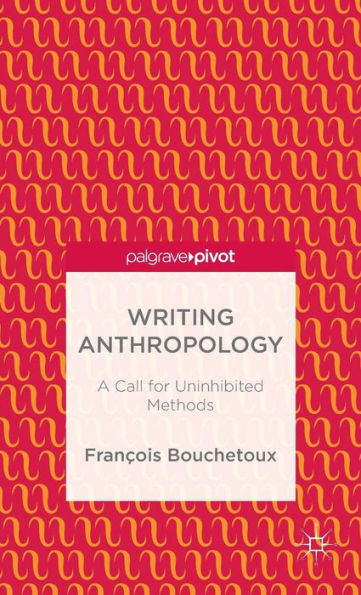 Writing Anthropology: A Call for Uninhibited Methods