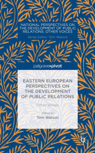 Title: Eastern European Perspectives on the Development of Public Relations: Other Voices, Author: T. Watson