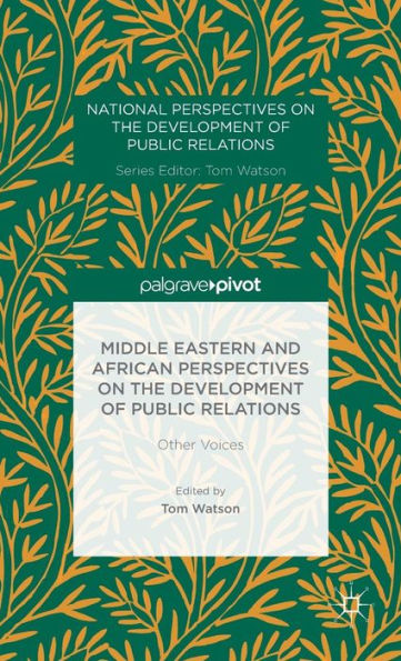 Middle Eastern and African Perspectives on the Development of Public Relations: Other Voices