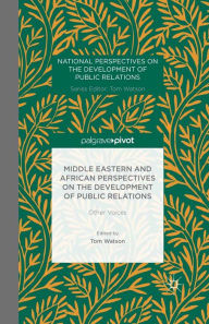 Title: Middle Eastern and African Perspectives on the Development of Public Relations: Other Voices, Author: T. Watson