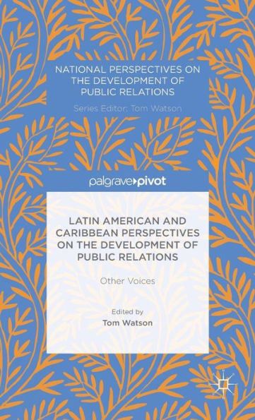 Latin American and Caribbean Perspectives on the Development of Public Relations: Other Voices