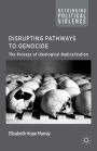 Disrupting Pathways to Genocide: The Process of Ideological Radicalization