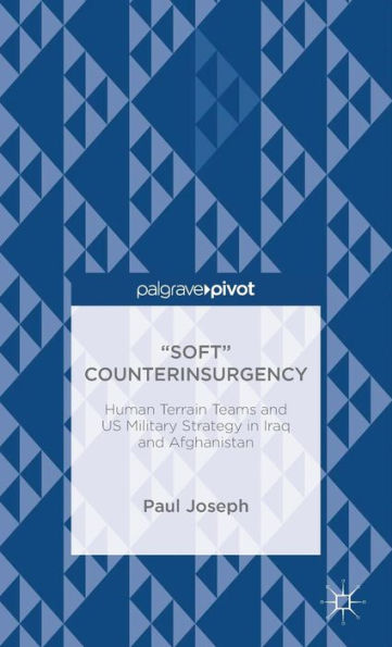 "Soft" Counterinsurgency: Human Terrain Teams and US Military Strategy Iraq Afghanistan