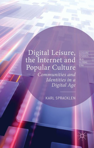 Digital Leisure, the Internet and Popular Culture: Communities Identities a Age