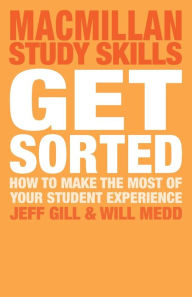 Title: Get Sorted: How to make the most of your student experience, Author: Jeff Gill