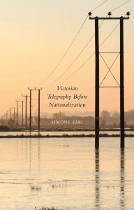 Title: Victorian Telegraphy Before Nationalization, Author: Simone Fari