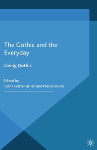 Title: The Gothic and the Everyday: Living Gothic, Author: L. Piatti-Farnell