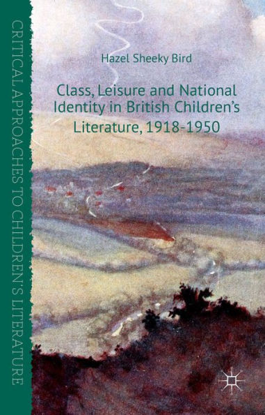 Class, Leisure and National Identity in British Children's Literature, 1918-1950