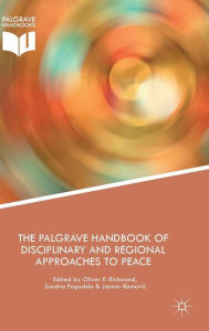 Title: The Palgrave Handbook of Disciplinary and Regional Approaches to Peace, Author: Oliver Richmond