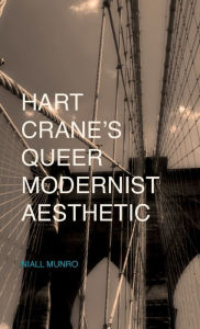 Title: Hart Crane's Queer Modernist Aesthetic, Author: N. Munro