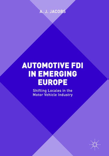 Automotive FDI in Emerging Europe: Shifting Locales in the Motor Vehicle Industry
