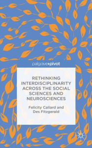 Title: Rethinking Interdisciplinarity across the Social Sciences and Neurosciences, Author: F. Callard