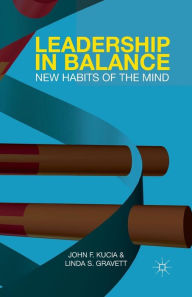 Title: Leadership in Balance: New Habits of the Mind, Author: J. Kucia