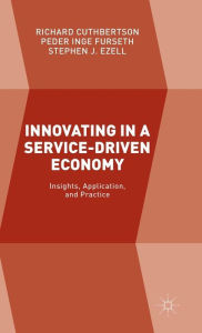 Title: Innovating in a Service-Driven Economy: Insights, Application, and Practice, Author: Richard Cuthbertson