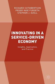 Title: Innovating in a Service-Driven Economy: Insights, Application, and Practice, Author: Richard Cuthbertson