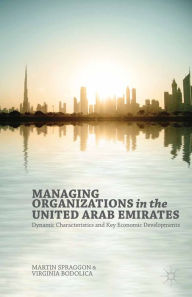 Title: Managing Organizations in the United Arab Emirates: Dynamic Characteristics and Key Economic Developments, Author: V. Bodolica