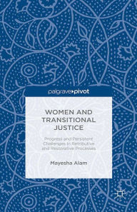 Title: Women and Transitional Justice: Progress and Persistent Challenges in Retributive and Restorative Processes, Author: M. Alam