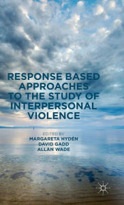 Title: Response Based Approaches to the Study of Interpersonal Violence, Author: Margareta Hydïn