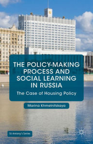 Title: The Policy-Making Process and Social Learning in Russia: The Case of Housing Policy, Author: Marina Khmelnitskaya