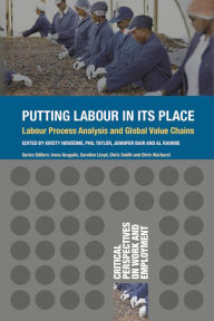 Title: Putting Labour in its Place: Labour Process Analysis and Global Value Chains, Author: Kirsty Newsome