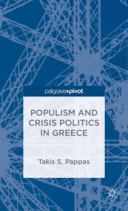 Title: Populism and Crisis Politics in Greece, Author: T. Pappas