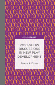 Title: Post-Show Discussions in New Play Development, Author: T. Fisher